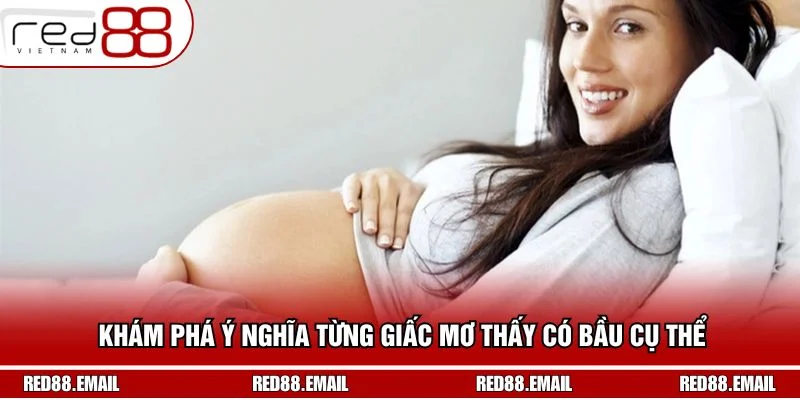 Khám phá ý nghĩa từng giấc mơ thấy có bầu cụ thể