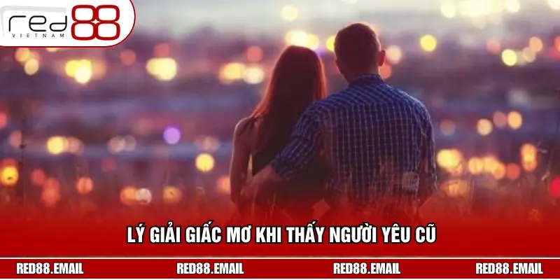 Lý giải giấc mơ khi thấy người yêu cũ