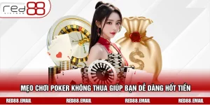 Mẹo Chơi Poker Không Thua Giúp Bạn Dễ Dàng Hốt Tiền