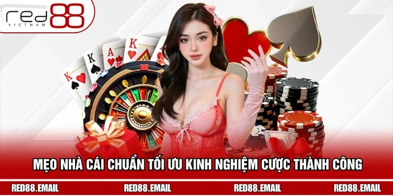 Mẹo Nhà Cái Chuẩn Tối Ưu Kinh Nghiệm Cược Thành Công
