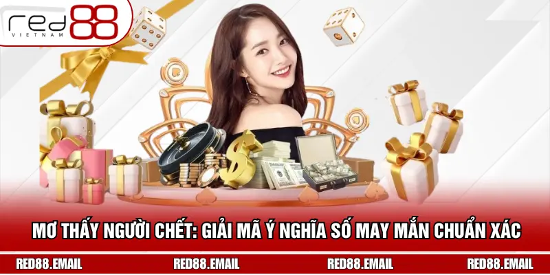 Mơ Thấy Người Chết: Giải Mã Ý Nghĩa Số May Mắn Chuẩn Xác