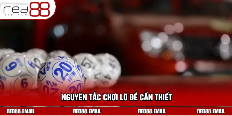 Nguyên tắc cách chơi lô đề luôn thắng cần thiết