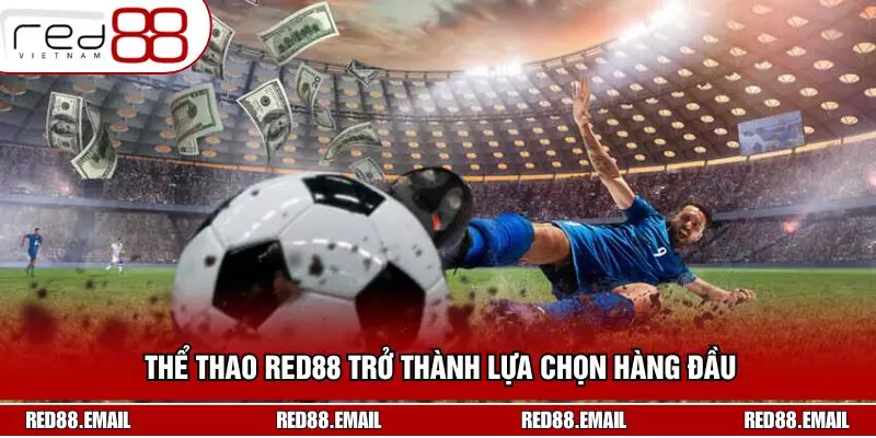 Thể thao RED88 trở thành lựa chọn hàng đầu